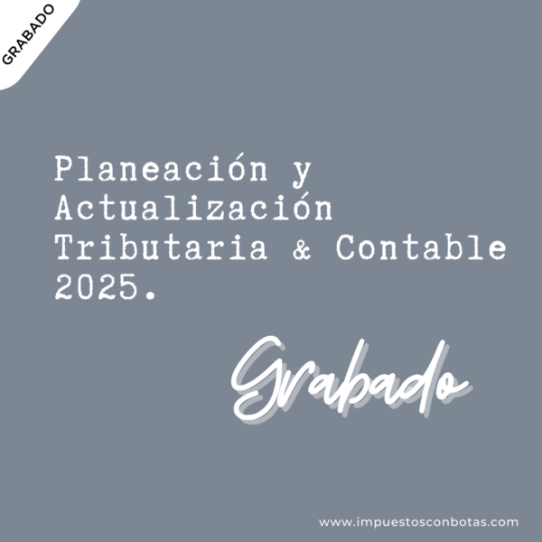 Planeación y Actualización Tributaria & Contable 2025 - GRABADO